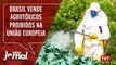 Brasil vende agrotóxicos proibidos na União Europeia