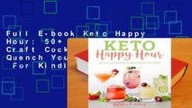 Full E-book Keto Happy Hour: 50  Low-Carb Craft Cocktails to Quench Your Thirst  For Kindle