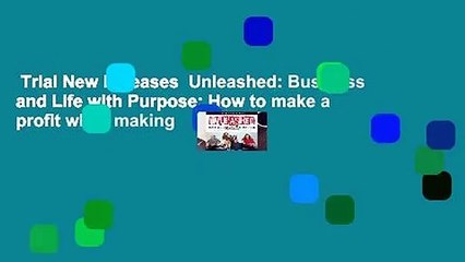 Trial New Releases  Unleashed: Business and Life with Purpose: How to make a profit while making