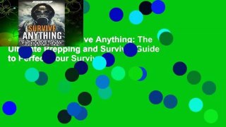 Full version  Survive Anything: The Ultimate Prepping and Survival Guide to Perfect Your Survival