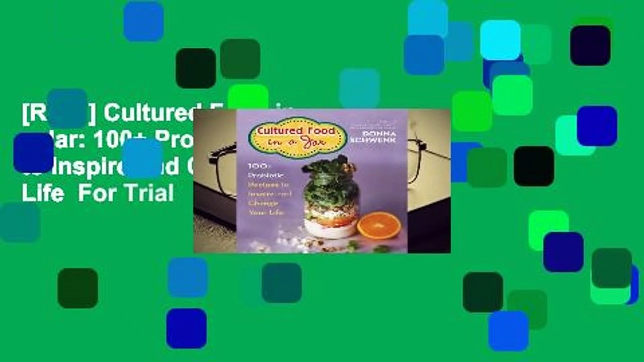 [Read] Cultured Food in a Jar: 100+ Probiotic Recipes to Inspire and Change Your Life  For Trial
