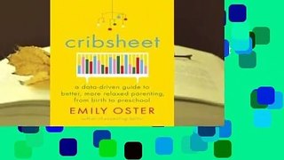 Full version  Cribsheet: A Data-Driven Guide to Better, More Relaxed Parenting, from Birth to