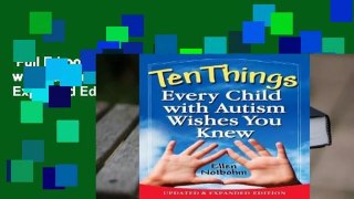 Full E-book  Ten Things Every Child with Autism Wishes You Knew: Updated and Expanded Edition