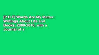 [P.D.F] Words Are My Matter: Writings About Life and Books, 2000-2016, with a Journal of a