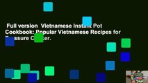 Full version  Vietnamese Instant Pot Cookbook: Popular Vietnamese Recipes for Pressure Cooker.
