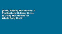[Read] Healing Mushrooms: A Practical and Culinary Guide to Using Mushrooms for Whole Body Health
