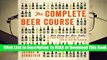 [Read] The Complete Beer Course: Boot Camp for Beer Geeks: From Novice to Expert in Twelve Tasting