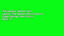 Full version  Women Who Launch: The Women Who Shattered Glass Ceilings  Best Sellers Rank : #1