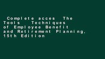 Complete acces  The Tools   Techniques of Employee Benefit and Retirement Planning, 15th Edition