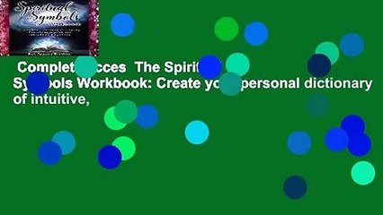 Complete acces  The Spiritual  Symbols Workbook: Create your personal dictionary of intuitive,