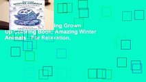 Full E-book  Relaxing Grown Up Coloring Book: Amazing Winter Animals - For Relaxation,