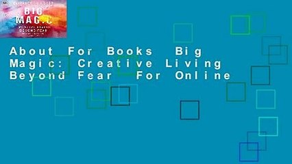 About For Books  Big Magic: Creative Living Beyond Fear  For Online