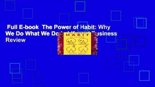Full E-book  The Power of Habit: Why We Do What We Do in Life and Business  Review