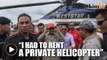 'I had to rent my own helicopter' - Dr Mahathir unhappy with EC restrictions