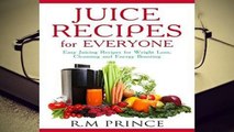 [Read] Juice Recipes for Everyone: Easy Juicing Recipes for Weight Loss, Cleansing and Energy