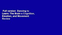 Full version  Dancing to Learn: The Brain s Cognition, Emotion, and Movement  Review