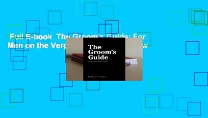 Full E-book  The Groom's Guide: For Men on the Verge of Marriage  Review
