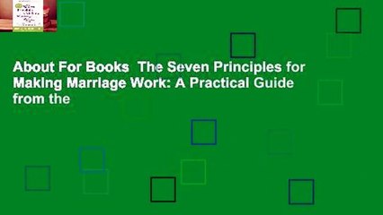 About For Books  The Seven Principles for Making Marriage Work: A Practical Guide from the