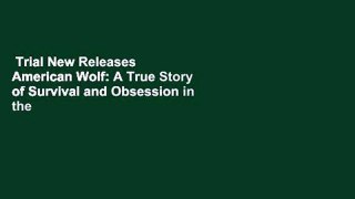 Trial New Releases  American Wolf: A True Story of Survival and Obsession in the West by Nate