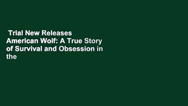 Trial New Releases American Wolf: A True Story of Survival and Obsession in the West by Nate