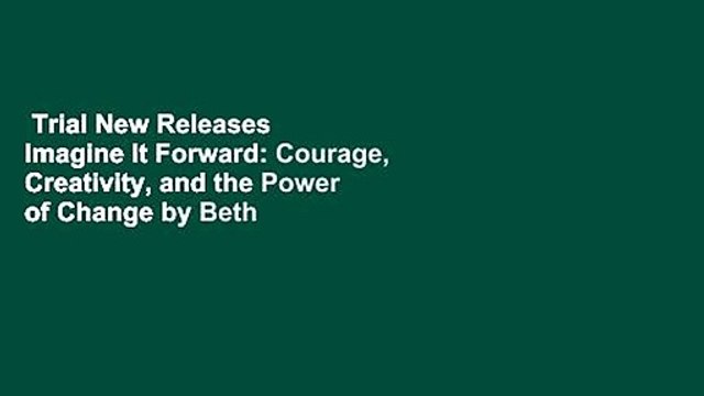 Trial New Releases Imagine It Forward: Courage, Creativity, and the Power of Change by Beth
