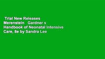 Trial New Releases  Merenstein   Gardner s Handbook of Neonatal Intensive Care, 8e by Sandra Lee