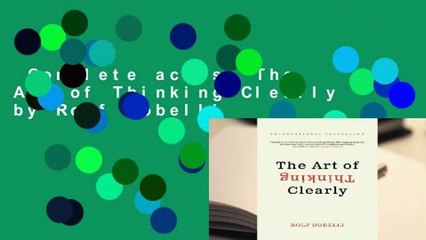 Complete acces  The Art of Thinking Clearly by Rolf Dobelli