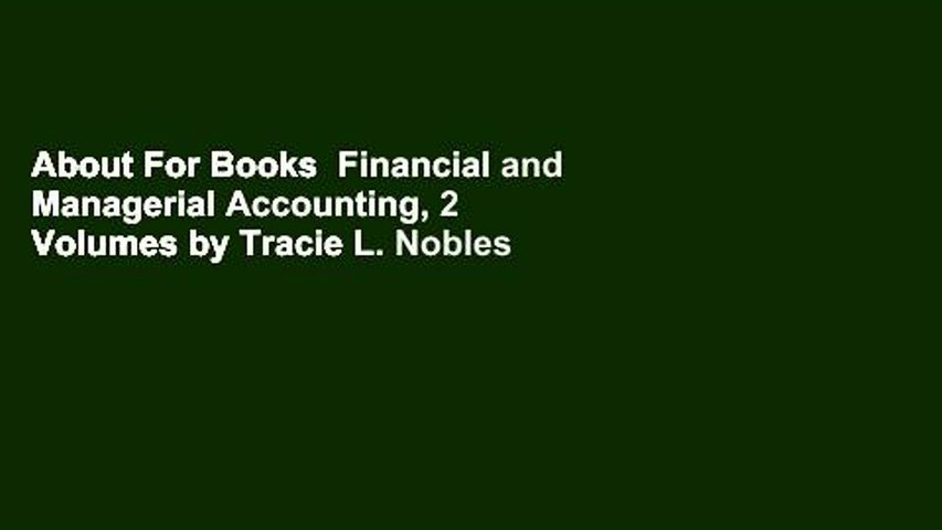 About For Books  Financial and Managerial Accounting, 2 Volumes by Tracie L. Nobles