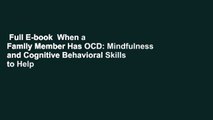 Full E-book  When a Family Member Has OCD: Mindfulness and Cognitive Behavioral Skills to Help