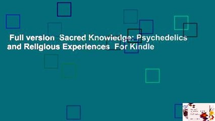 Full version  Sacred Knowledge: Psychedelics and Religious Experiences  For Kindle