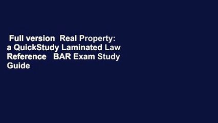 Full version  Real Property: a QuickStudy Laminated Law Reference   BAR Exam Study Guide  For