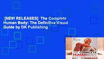 [NEW RELEASES]  The Complete Human Body: The Definitive Visual Guide by DK Publishing