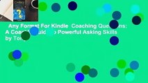 Any Format For Kindle  Coaching Questions: A Coach's Guide to Powerful Asking Skills by Tony
