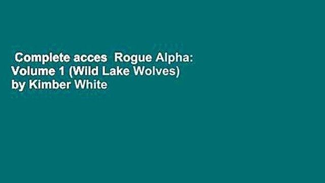 Complete acces Rogue Alpha: Volume 1 (Wild Lake Wolves) by Kimber White