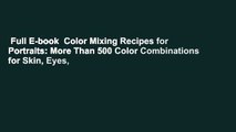 Full E-book  Color Mixing Recipes for Portraits: More Than 500 Color Combinations for Skin, Eyes,