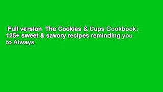 Full version  The Cookies & Cups Cookbook: 125+ sweet & savory recipes reminding you to Always