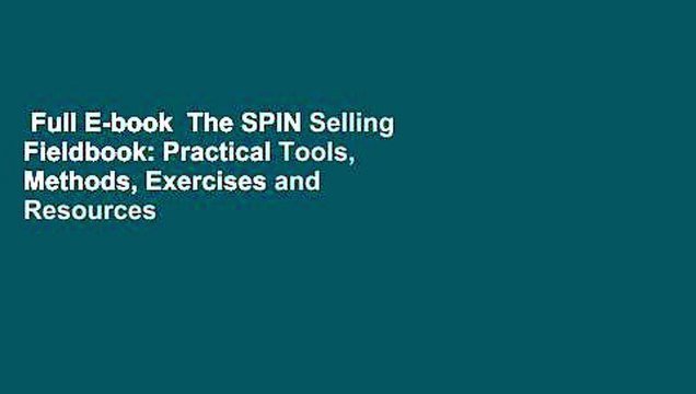Full E-book The SPIN Selling Fieldbook: Practical Tools, Methods, Exercises and Resources