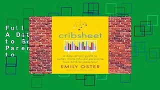 Full E-book Cribsheet: A Data-Driven Guide to Better, More Relaxed Parenting, from Birth to