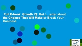 Full E-book  Growth IQ: Get Smarter about the Choices That Will Make or Break Your Business