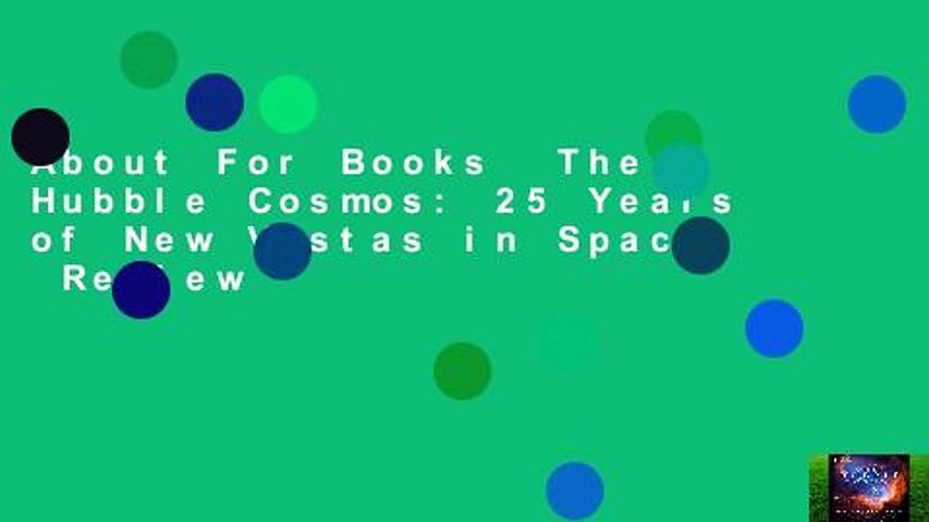 About For Books  The Hubble Cosmos: 25 Years of New Vistas in Space  Review
