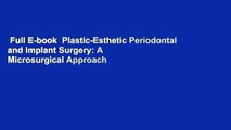 Full E-book  Plastic-Esthetic Periodontal and Implant Surgery: A Microsurgical Approach