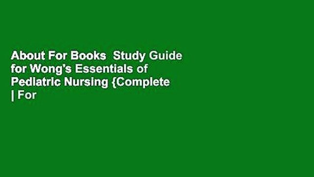 About For Books Study Guide for Wong's Essentials of Pediatric Nursing {Complete | For Kindle |