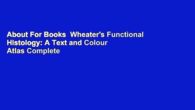 About For Books Wheater's Functional Histology: A Text and Colour Atlas Complete
