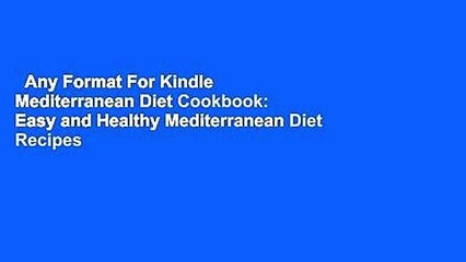 Any Format For Kindle  Mediterranean Diet Cookbook: Easy and Healthy Mediterranean Diet Recipes