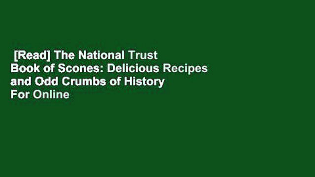 [Read] The National Trust Book of Scones: Delicious Recipes and Odd Crumbs of History For Online