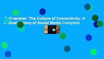 Full version  The Culture of Connectivity: A Critical History of Social Media Complete