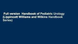 Full version  Handbook of Pediatric Urology (Lippincott Williams and Wilkins Handbook Series)
