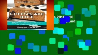 [Read] The Cheesecake Bible 2018: 300 Sweet and Savory Recipes for Cakes and More  Review
