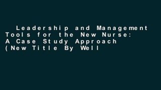 Leadership and Management Tools for the New Nurse: A Case Study Approach (New Title By Well
