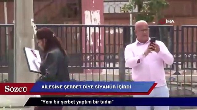 Ailesine “şerbet” diye siyanür içirdi